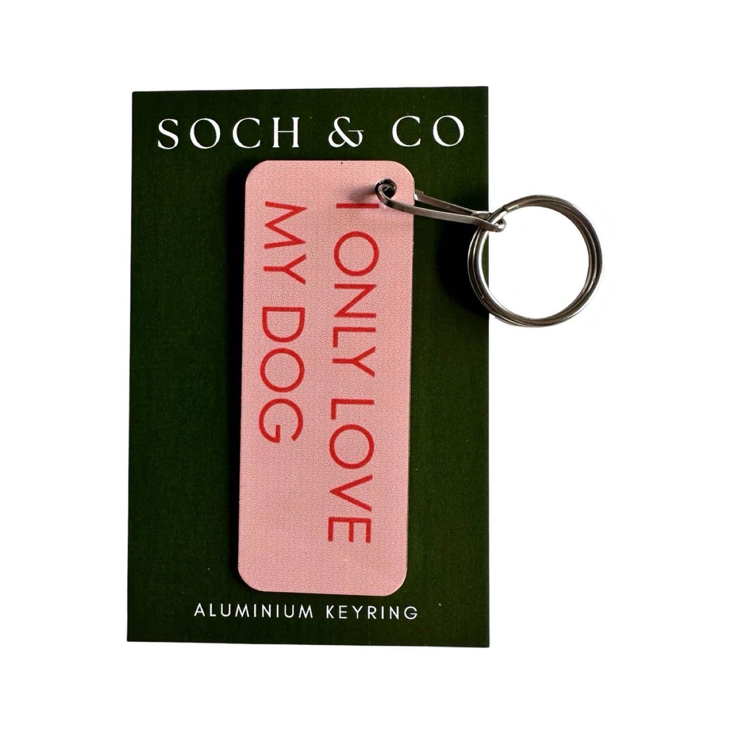 Pink keyring with 'I Only Love My Dog' text on a green card with 'SOCH & CO' branding.
